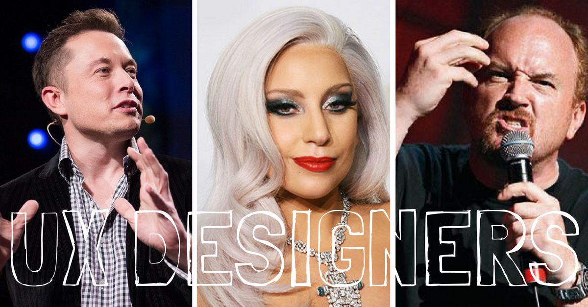 What Elon Musk, Lady Gaga and Louis CK have in common: All 3 are UX Designers
